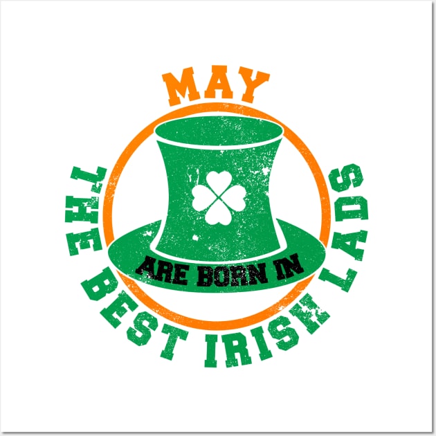 The Best Irish Lads Are Born In May T-Shirt Wall Art by stpatricksday